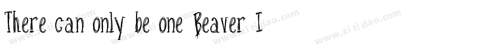 There can only be one Beaver Im it字体转换
